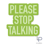 Please Stop Talking Sticker 4"